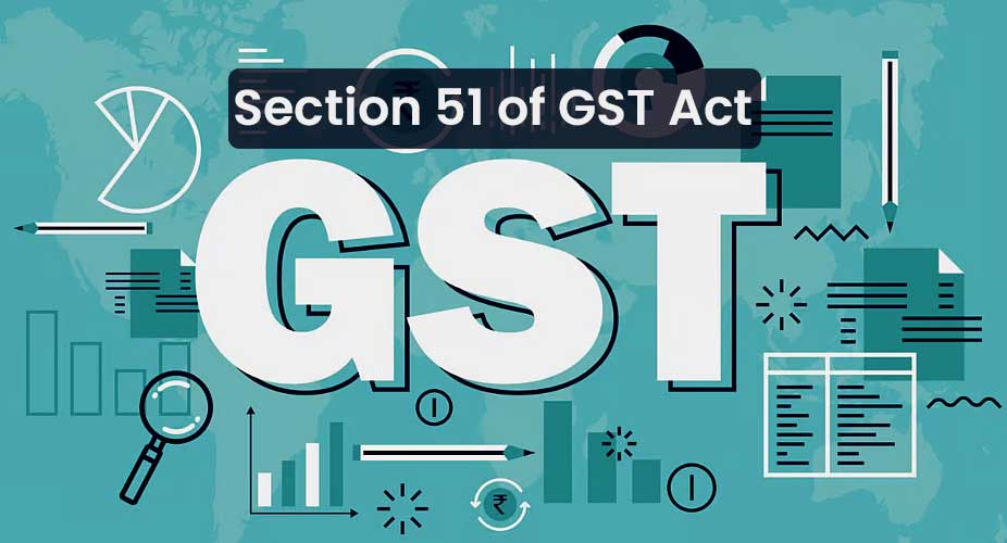 Section 51 of GST Act  A Comprehensive Guide to TDS Provisions under GST